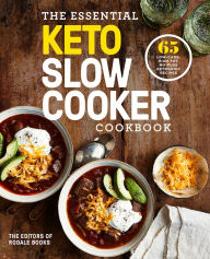 The Essential Keto Slow Cooker Cookbook: 65 Low-Carb, High-Fat, No-Fuss Ketogenic Recipes: A Keto Diet Cookbook Rodale Books Author