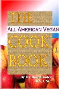 The All American Vegan Cook Book Ivy Rose Hunter Author