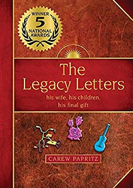 The Legacy Letters : His Wife, His Children, His Final Gift by Carew Papritz