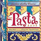 The Pasta Book : Recipes in the Italian Tradition by , Julia della Croce