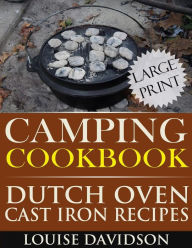 Camping Cookbook: Dutch Oven Recipes - Large Print Edition Louise Davidson Author