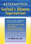 Astaxanthin - the Supernutrient in Seafood That Reduces Illness and Delays Aging by William Sears