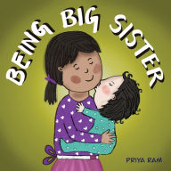Being Big Sister: preschool children 2-5 years old Priya Ram Author
