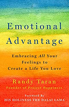 Emotional Advantage : Embracing All Your Feelings to Create a Life You Love by Randy Taran