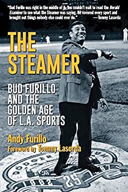 The Steamer : Bud Furillo and the Golden Age of L. A. Sports by Andy Furillo