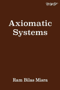 Axiomatic Systems Ram Bilas Misra Author