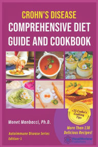 Crohn's Disease Comprehensive Diet Guide and Cook Book: More Than130 Recipes and 75 Essential Cooking Tips For Crohn's Patients Monet Manbacci Author