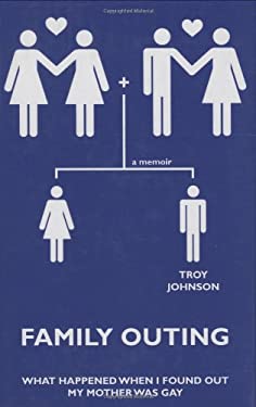 Family Outing : What Happened When I Found Out My Mother Was Gay by Troy Johnson