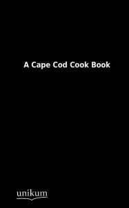 A Cape Cod Cook Book N. N. Author
