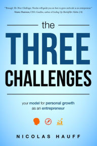 The Three Challenges: Your Model for Personal Growth as an Entrepreneur Nicolas Hauff Author