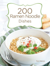 200 Ramen Noodle Dishes Toni Patrick Author