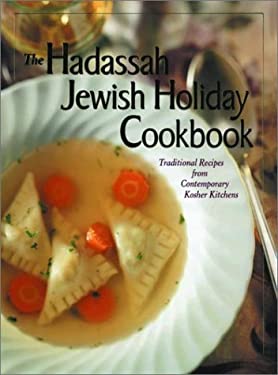 The Hadassah Jewish Holiday Cookbook : Traditional Recipes from the Contemporary Kosher Kitchen