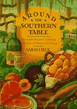 Around the Southern Table : Innovative Recipes Celebrating 300 Years of Eating and Drinking by Sarah Belk
