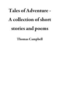 Tales of Adventure - A collection of short stories and poems Thomas Campbell Author
