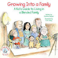 Growing Into a Family: A Kid's Guide to Living in a Blended Family Cynthia Geisen Author