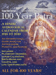 100 Year Patra (Panchang) Vol 1: Vedic Science - Astrological Calendar from 1930 - 2030 Swami Ram Charran Author