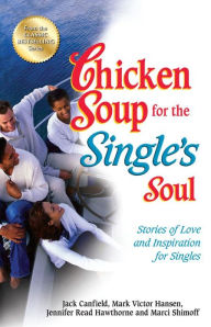 Chicken Soup for the Single's Soul: Stories of Love and Inspiration for Singles Jack Canfield Author