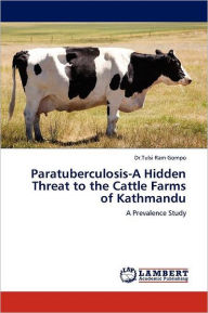 Paratuberculosis-A Hidden Threat to the Cattle Farms of Kathmandu Tulsi Ram Gompo Author