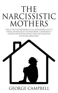 The Narcissistic Mothers GEORGE CAMPBELL Author