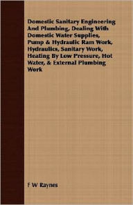 Domestic Sanitary Engineering And Plumbing, Dealing With Domestic Water Supplies, Pump & Hydraulic Ram Work, Hydraulics, Sanitary Work, Heating By Low