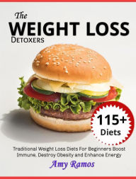 The Weight Loss Detoxers Cookbook:: 115+ Traditional Weight Loss Diets For Beginners Boost Immune, Destroy Obesity and Enhance Energy. Amy Ramos Autho