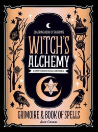 Coloring Book of Shadows: Southern Hemisphere Witch's Alchemy Amy Cesari Author
