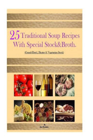 25 Traditional Soup recipes: With Special Stock&Broth Eric Hovsepian Author
