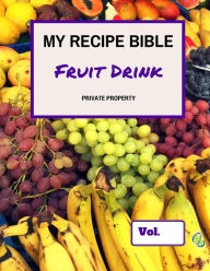 My Recipe Bible - Fruit Drinks: Private Property Matthias Mueller Author