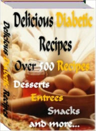 Delicioius Diabetic Recipes: Over 500 Recipes Anonymous Author
