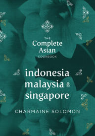The Complete Asian Cookbook: Indonesia, Malaysia & Singapore Charmaine Solomon Author