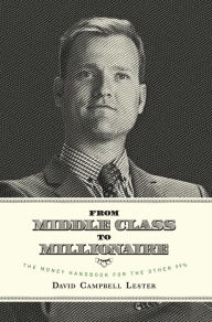 From Middle Class To Millionaire David Campbell Lester Author