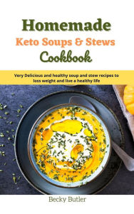 Homemade Keto Soups & Stews cookbook Becky Butler Author