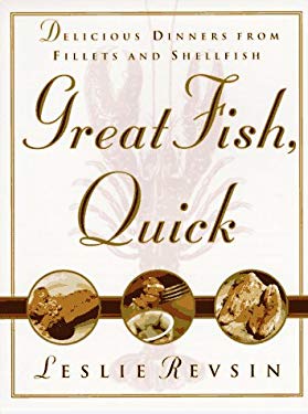 Great Fish, Quick : Delicious Dinners from Fillets and Shellfish by Leslie Revsin