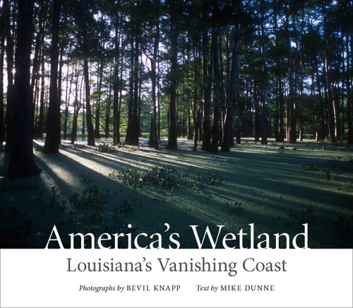 America's Wetland : Louisiana's Vanishing Coast by Mike Dunne