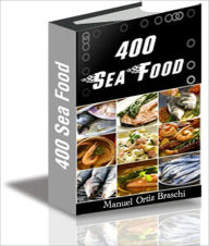 400 Seafood Recipes: The Ultimate Seafood Recipes Cookbook! BDP Author