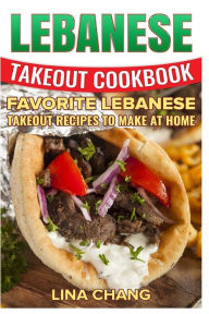 Lebanese Takeout Cookbook - Black and White Edition: Favorite Lebanese Takeout Recipes to Make at Home Lina Chang Author