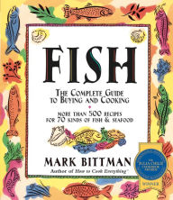 Fish: The Complete Guide to Buying and Cooking: A Seafood Cookbook Mark Bittman Author