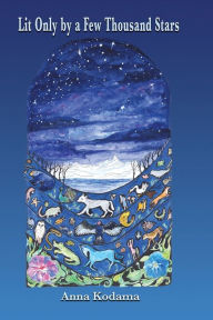 Lit Only by a Few Thousand Stars Anna Kodama Author