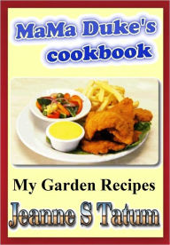 My garden recipes Jeanne S Tatum Author