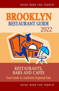 Brooklyn Restaurant Guide 2022: Your Guide to Authentic Regional Eats in Brooklyn, New York (Restaurant Guide 2022) Stuart M. Hayward Author