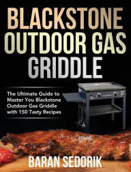 Blackstone Outdoor Gas Griddle Cookbook for Beginners: The Ultimate Guide to Master You Blackstone Outdoor Gas Griddle with 150 Tasty Recipes Baran Se