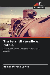Tra ferri di cavallo e rotaie Ramón Moreno Carlos Author