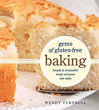 Gems of Gluten-Free Baking : Breads and Irresistible Treats Everyone Can Enjoy by Wendy Turnbull