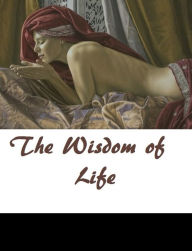The Wisdom of Life (Theology, Ethics, Chicken Soup, Thought, Theory, Self Help, Mystery, romance, action, adventure, sci fi, science fiction, drama, h