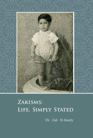 Zakisms: Life, Simply Stated Zak El-Ramly Author