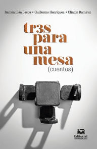 Tres para una mesa: (cuentos) Ramón Illán Bacca Author