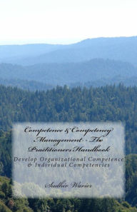 Competence & Competency Management - The Practitioners Handbook: Develop Organizational Competence & Individual Competencies Sudhir Warier Author