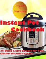 Instant Pot Cookbook: (35 Quick & Easy Recipes for Your Electric Pressure Cooker) Cheryl Green Author