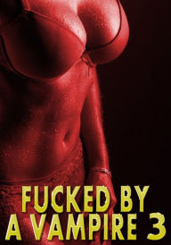 Fucked By A Vampire 3: Anal In Public, Dom Sub, Sex Slave, Creampie, Paranormal, Rough Hardcore Explicit Amy Grey Author