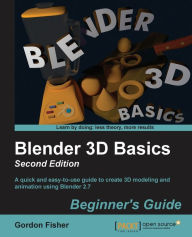 Blender 3D Basics - Second Edition: A quick and easy-to-use guide to create 3D modeling and animation using Blender 2.7 Gordon Fisher Author